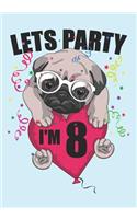 Lets Party I'm 8: Blank Lined Journal Notebook for Kids who loves Dog, Girls Birthday present and Youngster Pug lover Gift