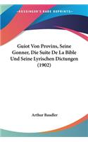 Guiot Von Provins, Seine Gonner, Die Suite De La Bible Und Seine Lyrischen Dictungen (1902): (English)