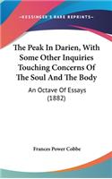 The Peak In Darien, With Some Other Inquiries Touching Concerns Of The Soul And The Body: An Octave Of Essays (1882)(English)