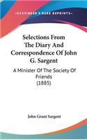 Selections from the Diary and Correspondence of John G. Sargent: A Minister of the Society of Friends (1885)