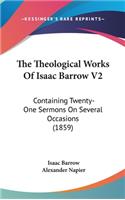 The Theological Works of Isaac Barrow V2: Containing Twenty-One Sermons on Several Occasions (1859)
