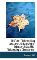 Balfour Philosophical Lectures, University of Edinburgh Scottish Philosophy a Comparison