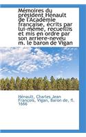 Mémoires Du Président Hénault de l'Académie Française, Écrits Par Lui-Même, Recueillis Et MIS En Ord