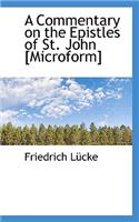 A Commentary on the Epistles of St. John [Microform]