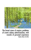 The Broad Stone of Empire; Problems of Crown Colony Administration, with Records of Personal Experie