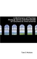 A Dictionary of Foreign Musical Terms and Handbook of Orchestral Instruments