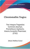 Chrestomathia Tragica: Tres Integras Tragoedias Continens Aeschyli, Prometheum, Sophoclis, Aiacem, Euripidis, Phoenissas (1762)