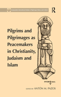 Pilgrims and Pilgrimages as Peacemakers in Christianity, Judaism and Islam