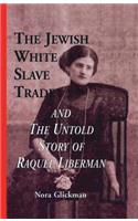 The Jewish White Slave Trade and the Untold Story of Raquel Liberman