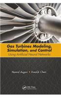 Gas Turbines Modeling, Simulation, and Control: Using Artificial Neural Networks: Using Artificial Neural Networks