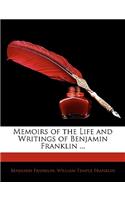 Memoirs of the Life and Writings of Benjamin Franklin ...