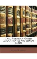 Karl Friedrich Gauss: Zwolf Kapitel Aus Seinem Leben