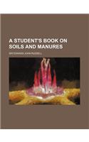 A Student's Book on Soils and Manures