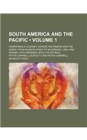 South America and the Pacific (Volume 1); Comprising a Journey Across the Pampas and the Andes, from Buenos Ayres to Valparaiso, Lima, and Panama with