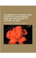 The Memoirs of Francois Rene, Vicomte de Chateaubriand, Sometime Ambassador to England Volume 2