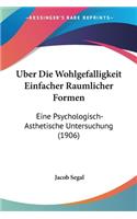 Uber Die Wohlgefalligkeit Einfacher Raumlicher Formen: Eine Psychologisch-Asthetische Untersuchung (1906)(German)