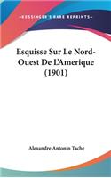 Esquisse Sur Le Nord-Ouest de L'Amerique (1901)