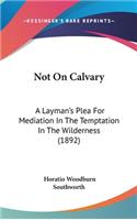 Not on Calvary: A Layman's Plea for Mediation in the Temptation in the Wilderness (1892)