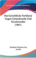 Das Gerichtliche Verfahren Gegen Geisteskranke Und Verschwender (1861)