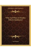 What and Where Is Paradise with Its Inhabitants?