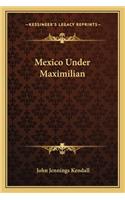 Mexico Under Maximilian: (English)