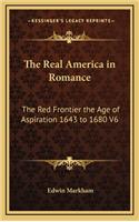 The Real America in Romance: The Red Frontier the Age of Aspiration 1643 to 1680 V6