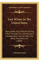 Last Winter In The United States: Being Table Talk Collected During A Tour Through The Late Southern Confederation, The Far West, The Rocky Mountains, Etc. (1868)(English)