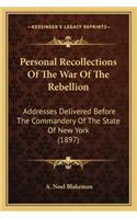 Personal Recollections of the War of the Rebellion: Addresses Delivered Before The Commandery Of The State Of New York (1897)