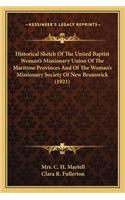 Historical Sketch of the United Baptist Woman's Missionary Union of the Maritime Provinces and of the Woman's Missionary Society of New Brunswick (1921)