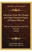 Selections From The Charges And Other Detached Papers Of Baron Alderson