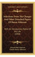 Selections from the Charges and Other Detached Papers of Baron Alderson