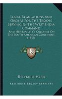 Local Regulations And Orders For The Troops Serving In The West India Command: And Her Majesty's Colonies On The South American Continent (1843)(English)