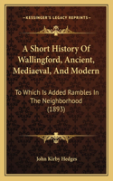 Short History Of Wallingford, Ancient, Mediaeval, And Modern: To Which Is Added Rambles In The Neighborhood (1893)