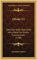 Elfride V2: Oder Das Opfer Vaterlicher Vorurtheile Von Einem Frauenzimmer (1788)