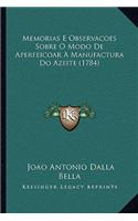 Memorias E Observacoes Sobre O Modo De Aperfeicoar A Manufactura Do Azeite (1784)