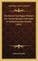 Des Fursten Von Rugen Wizlaw's Des Vierten Spruche Und Lieder In Niederdeutscher Sprache (1852)