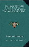 Commentaire Sur Les Epitres De S. Paul Aux Colossiens Aux Ephesiens Et A Philemon V3 (1891)