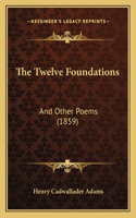 The Twelve Foundations: And Other Poems (1859)