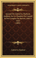 Journal De Gabriel Le Marlorat Auditeur En La Chambre Du Conseil Et Des Comptes De Barrois, 1605 A 1632 (1892)