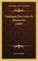 Catalogue Des Livres Et Manuscrits (1869)