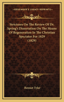 Strictures On The Review Of Dr. Spring's Dissertation On The Means Of Regeneration In The Christian Spectator For 1829 (1829)