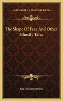 The Shape Of Fear And Other Ghostly Tales