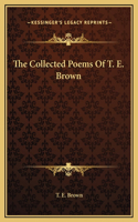 The Collected Poems Of T. E. Brown
