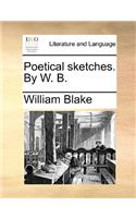 Poetical Sketches. by W. B.