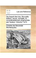 de L'Esprit Des Lois. Nouvelle Edition, Revue, Corrigee, & Considerablement Augmentee Par L'Auteur. Volume 1 of 4