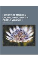 History of Madison County, Iowa, and Its People Volume 1