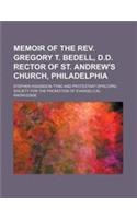 Memoir of the REV. Gregory T. Bedell, D.D. Rector of St. Andrew's Church, Philadelphia