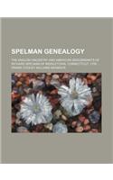 Spelman Genealogy; The English Ancestry and American Descendants of Richard Spelman of Middletown, Connecticut, 1700