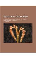 Practical Occultism; A Course of Lectures Through the Trance Mediumship of J.J. Morse