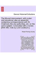 The Mound Improvement, with a Plan and Elevations; Also an Appendix, Containing Correspondence with Dr. Chalmers, the City Authorities, Etc. on the Same Subject. Concluded with a Review. [With Ms. Note by Lord Cockburn.]